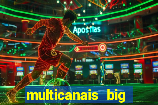 multicanais big brother brasil